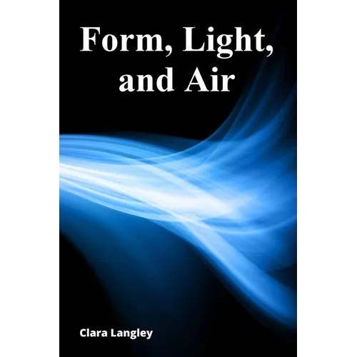 Form, Light, and Air: A Sculptor's Exploration of Glass's Expressive Potential - Paperback
