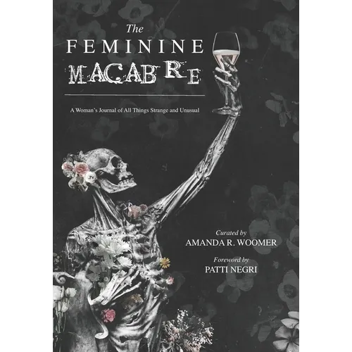 The Feminine Macabre: A Woman's Journal of All Things Strange and Unusual - Paperback