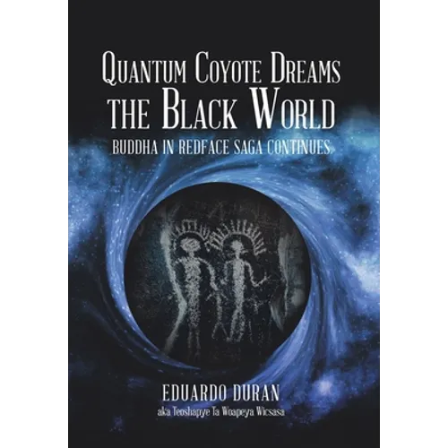 Quantum Coyote Dreams the Black World: Buddha in Redface Saga Continues - Hardcover
