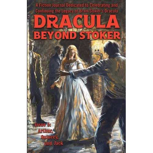 Dracula Beyond Stoker Issue 5: Arthur, Quincey, and Jack - Paperback