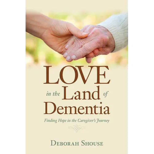 Love in the Land of Dementia: Finding Hope in the Caregiver's Journey - Paperback