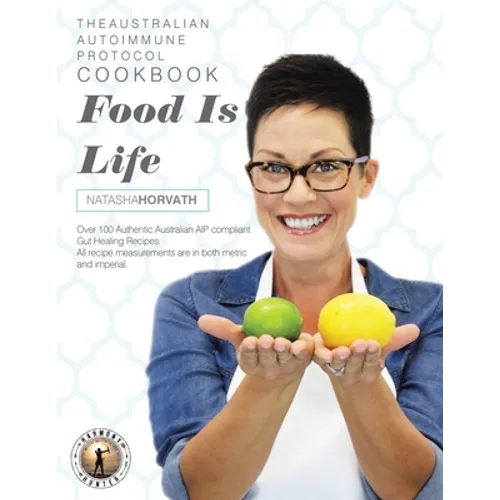Food Is Life: The Australian Autoimmune Protocol Cookbook - Paperback