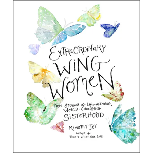 Extraordinary Wing Women: True Stories of Life-Altering, World-Changing Sisterhood - Hardcover