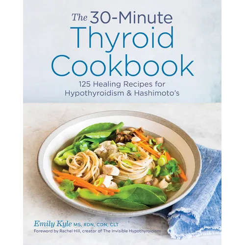 The 30-Minute Thyroid Cookbook: 125 Healing Recipes for Hypothyroidism and Hashimoto's - Paperback