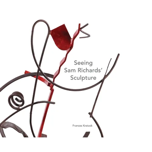 Seeing Sam Richards' Sculpture - Hardcover