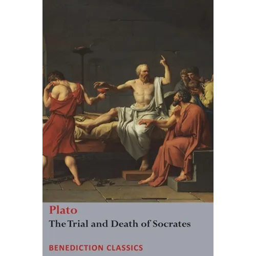 The Trial and Death of Socrates: Euthyphro, The Apology of Socrates, Crito, and Phædo - Paperback