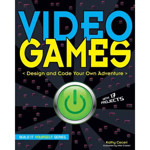 Video Games: Design and Code Your Own Adventure - Paperback