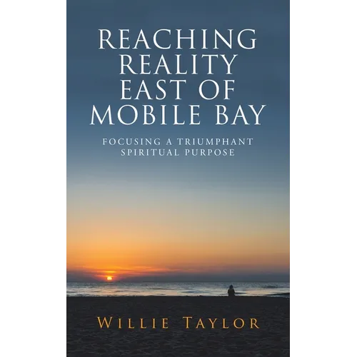 Reaching Reality East of Mobile Bay: Focusing a Triumphant Spiritual Purpose - Paperback