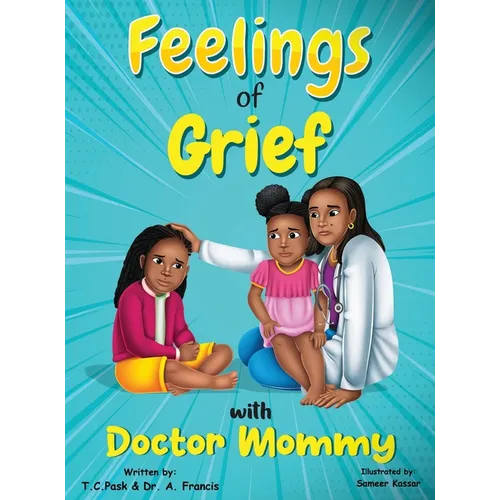 Feelings of Grief With Doctor Mommy: A Rhyming Children's Grief Book About Death, Loss, and Moving on. - Hardcover