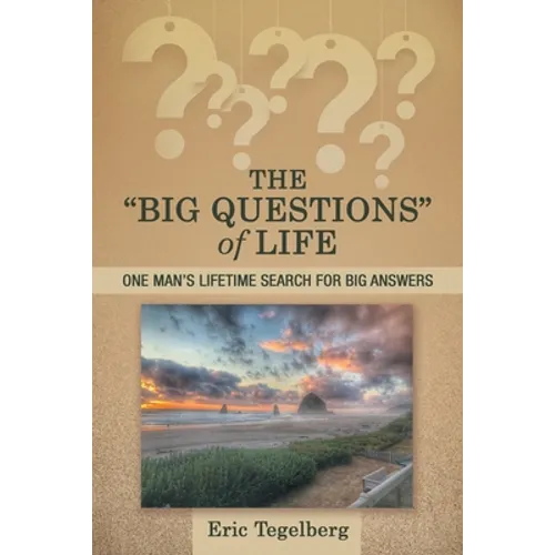 The "Big Questions" of Life: One Man's Lifetime Search for Big Answers - Paperback
