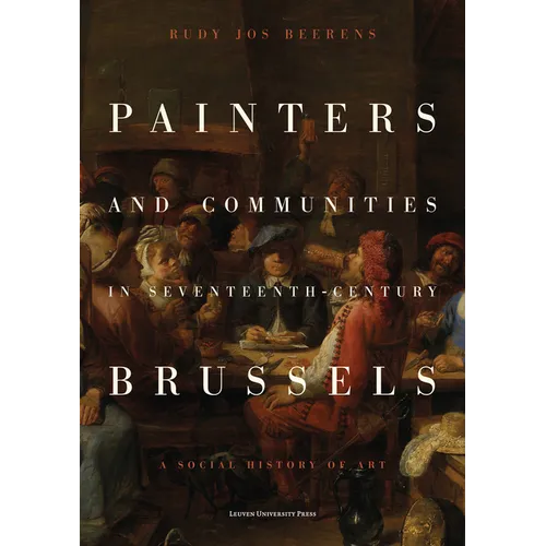 Painters and Communities in Seventeenth-Century Brussels: A Social History of Art - Paperback