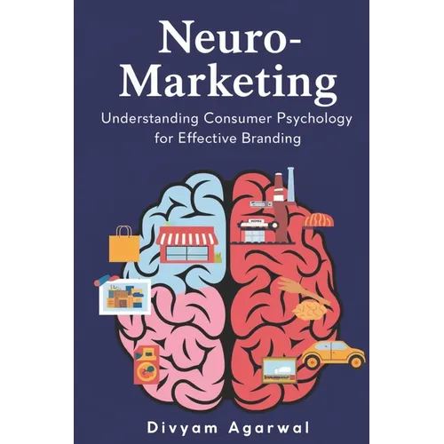 Neuro-Marketing: Understanding Consumer Psychology for Effective Branding - Paperback