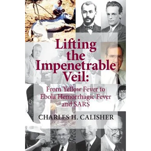 Lifting the Impenetrable Veil: From Yellow Fever to Ebola Hemorrhagic Fever & SARS - Paperback