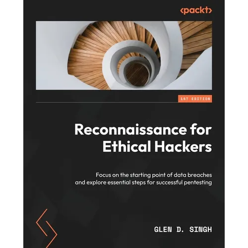 Reconnaissance for Ethical Hackers: Focus on the starting point of data breaches and explore essential steps for successful pentesting - Paperback