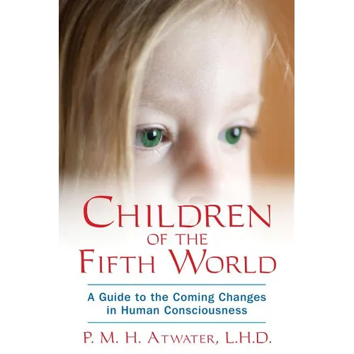 Children of the Fifth World: A Guide to the Coming Changes in Human Consciousness - Paperback