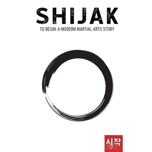 Shijak: To Begin: A Modern Martial Arts Story - Paperback