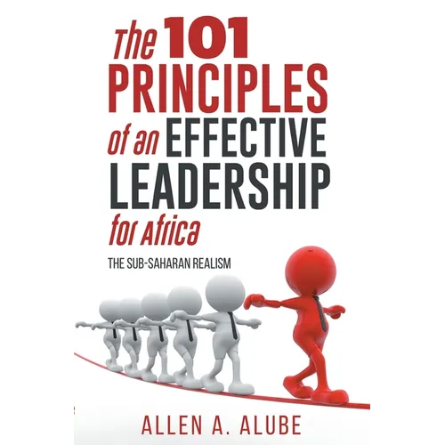 The 101 Principles of an Effective Leadership for Africa: The Sub-Saharan Realism - Paperback
