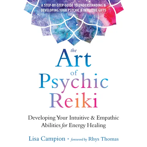The Art of Psychic Reiki: Developing Your Intuitive and Empathic Abilities for Energy Healing - Paperback