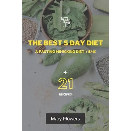 The Best 5 Day Diet: A fasting mimicking diet + 8/16, How to reduce weight by 1-5 kg and volume by 1-5 cm in 5 days, 35 pages, Menu for coo - Paperback
