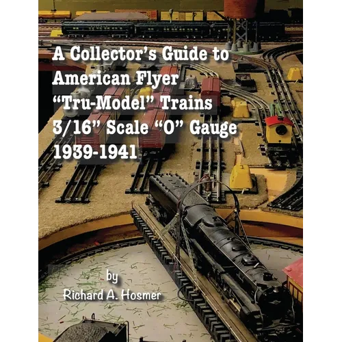 A Collector's Guide to American Flyer Tru-Model Trains, 3/16 Scale O gauge, 1939-1941 - Paperback