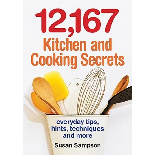 12,167 Kitchen and Cooking Secrets: Everyday Tips, Hints, Techniques and More - Paperback