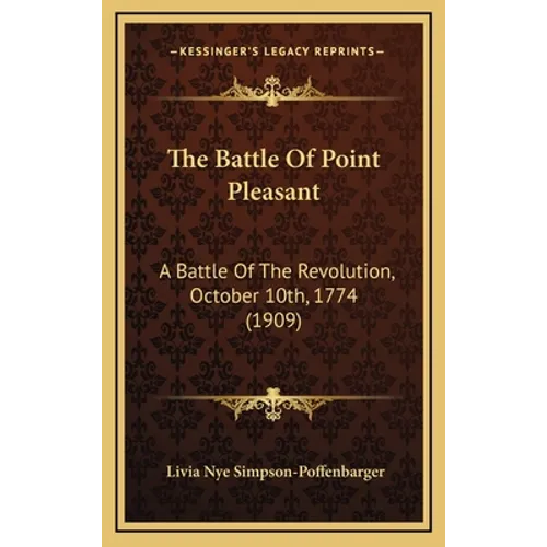 The Battle of Point Pleasant: A Battle of the Revolution, October 10th, 1774 (1909) - Hardcover