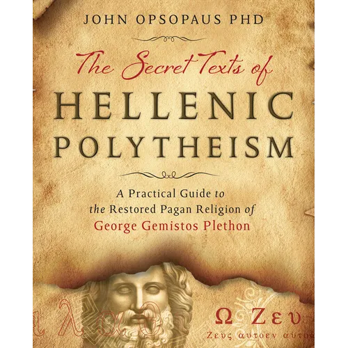 The Secret Texts of Hellenic Polytheism: A Practical Guide to the Restored Pagan Religion of George Gemistos Plethon - Paperback