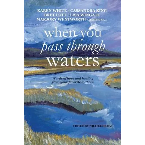 When You Pass Through Waters: Words of Hope and Healing from Your Favorite Authors - Paperback