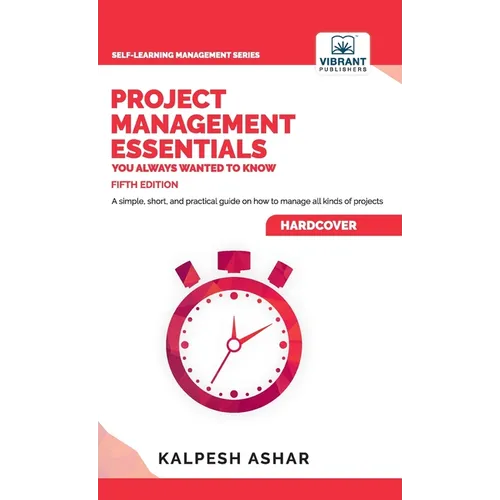 Project Management Essentials You Always Wanted To Know: Project Planning, Execution, Agile Strategies, and Best Practices for Project Success Simplif - Hardcover