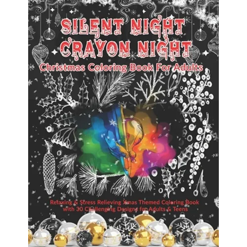 Silent Night Crayon Night: Christmas Coloring Book For Adults: Relaxing & Stress Relieving Xmas Themed Coloring Book with 30 Challenging Designs for A - Paperback