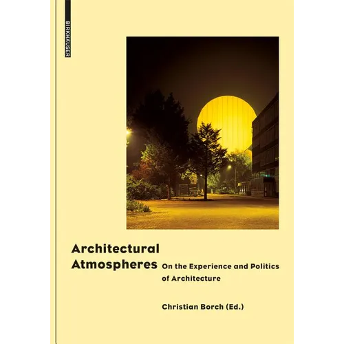 Architectural Atmospheres: On the Experience and Politics of Architecture - Hardcover