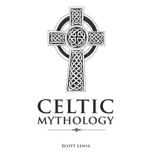 Celtic Mythology: Classic Stories of the Celtic Gods, Goddesses, Heroes, and Monsters - Paperback