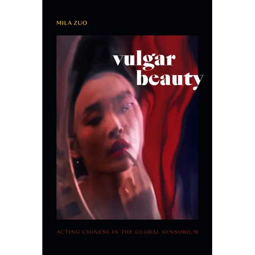Vulgar Beauty: Acting Chinese in the Global Sensorium - Paperback