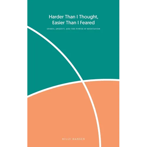 Harder Than I Thought, Easier Than I Feared: Sports, Anxiety, and the Power of Meditation - Paperback