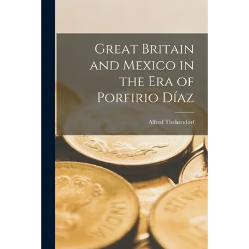 Great Britain and Mexico in the Era of Porfirio Díaz - Paperback