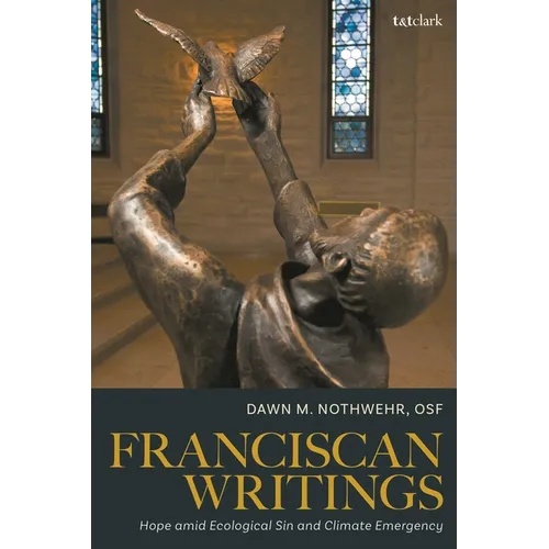 Franciscan Writings: Hope Amid Ecological Sin and Climate Emergency - Hardcover