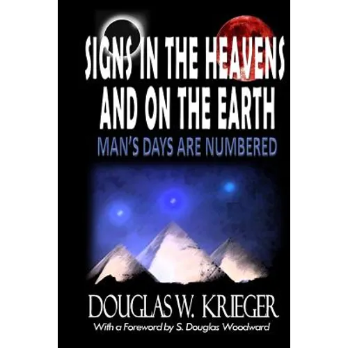 SIGNS IN THE HEAVENS and ON THE EARTH: ...Man's Days Are Numbered! - Paperback