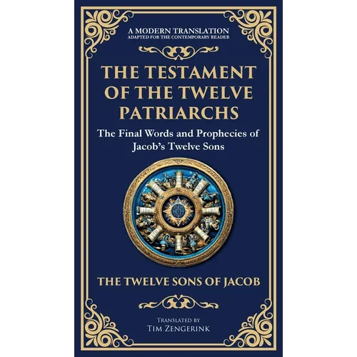 The Testament of the Twelve Patriarchs: Timeless Wisdom from the Twelve Sons of Jacob (Deluxe Hardbound Edition) - Hardcover