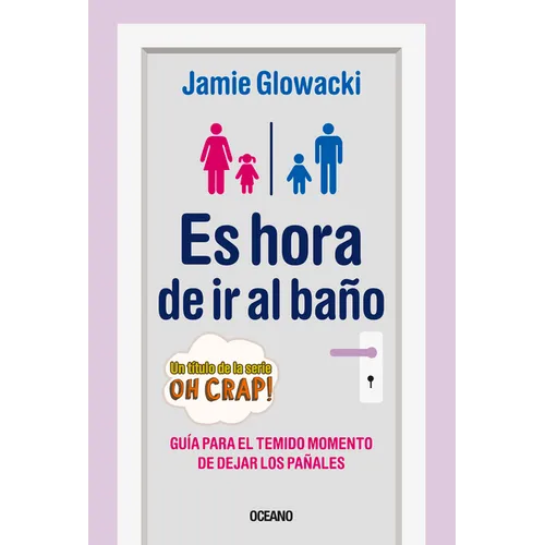 Es Hora de IR Al Baño: Guía Para El Temido Momento de Dejar Los Pañales - Paperback