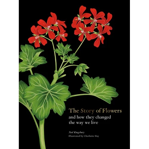 The Story of Flowers: And How They Changed the Way We Live - Hardcover