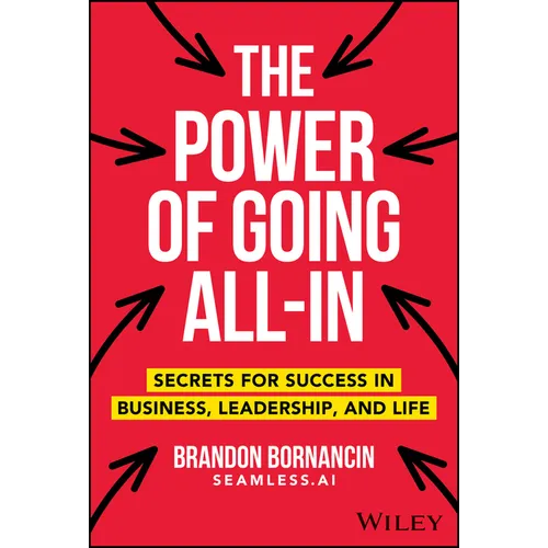 The Power of Going All-In: Secrets for Success in Business, Leadership, and Life - Hardcover
