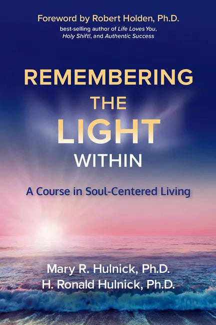 Remembering the Light Within: A Course in Soul-Centered Living - Paperback