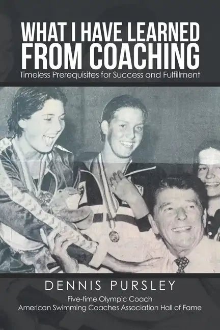What I Have Learned from Coaching: Timeless Prerequisites for Success and Fulfillment - Paperback