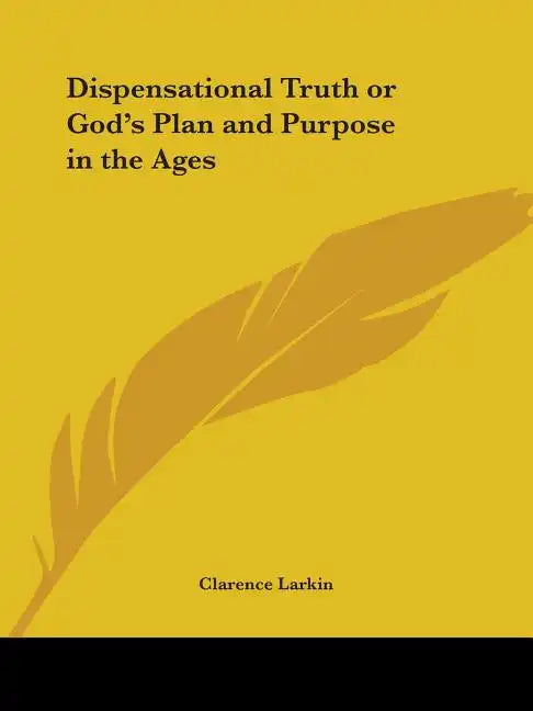 Dispensational Truth or God's Plan and Purpose in the Ages - Paperback