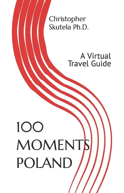 100 Moments Poland: A Virtual Travel Guide - Paperback
