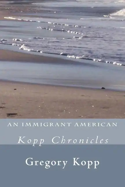 An Immigrant American: Kopp Chronicles - Paperback