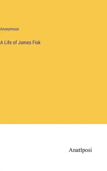 A Life of James Fisk - Hardcover