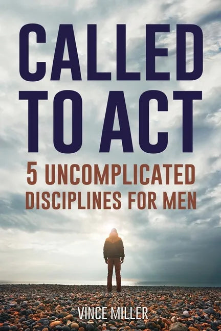 Called to Act: 5 Uncomplicated Disciplines for Men - Paperback