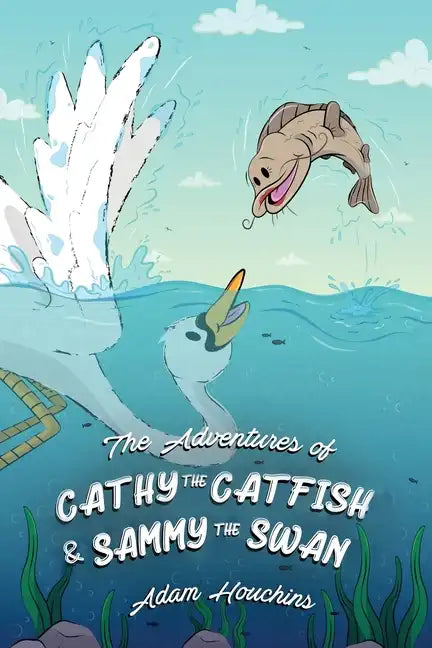 The Adventures of Cathy the Catfish and Sammy the Swan - Paperback