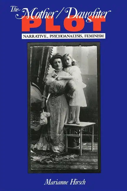 The Mother/Daughter Plot: Narrative, Psychoanalysis, Feminism - Paperback